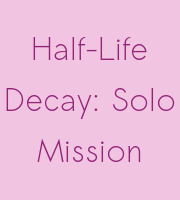 Half-Life Decay: Solo Mission